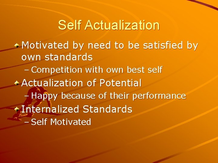 Self Actualization Motivated by need to be satisfied by own standards – Competition with Self Actualization Motivated by need to be satisfied by own standards – Competition with