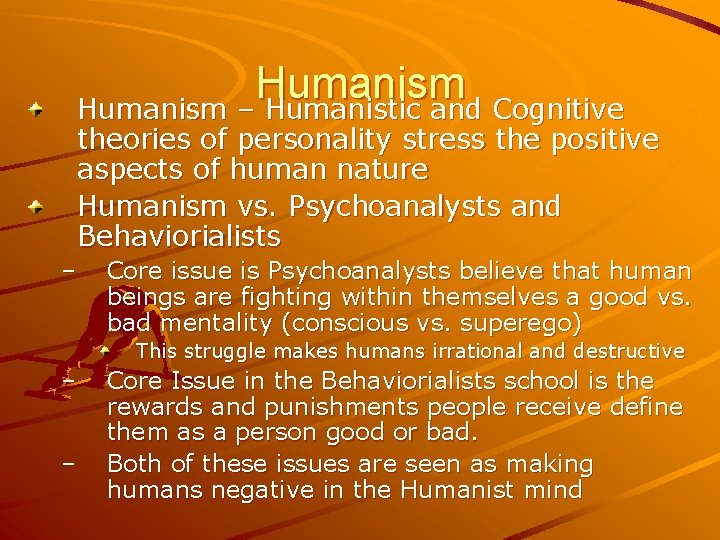 Humanism – Humanistic and Cognitive theories of personality stress the positive aspects of human