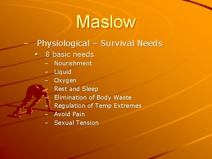 Maslow – Physiological – Survival Needs 8 basic needs – – – – Nourishment Maslow – Physiological – Survival Needs 8 basic needs – – – – Nourishment