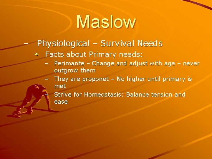 Maslow – Physiological – Survival Needs Facts about Primary needs: – Perimante – Change