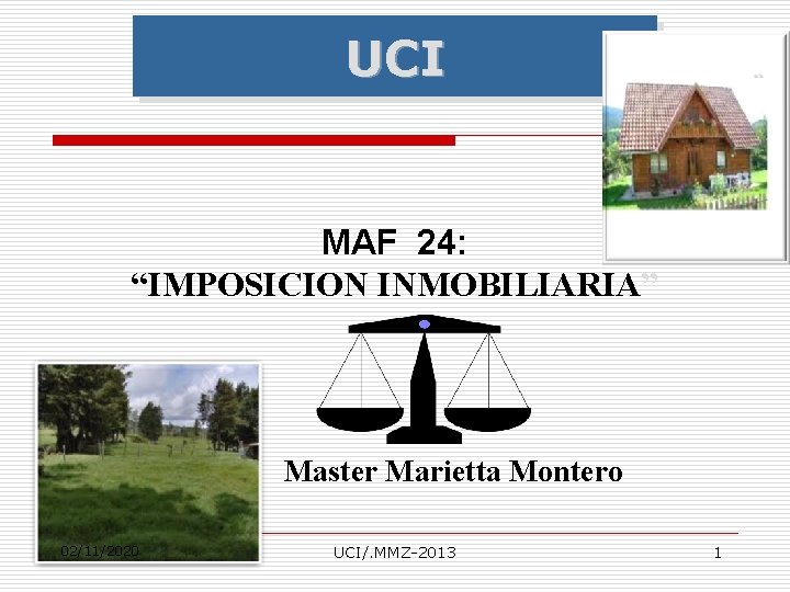UCI MAF 24: “IMPOSICION INMOBILIARIA” Master Marietta Montero 02/11/2020 UCI/. MMZ-2013 1 