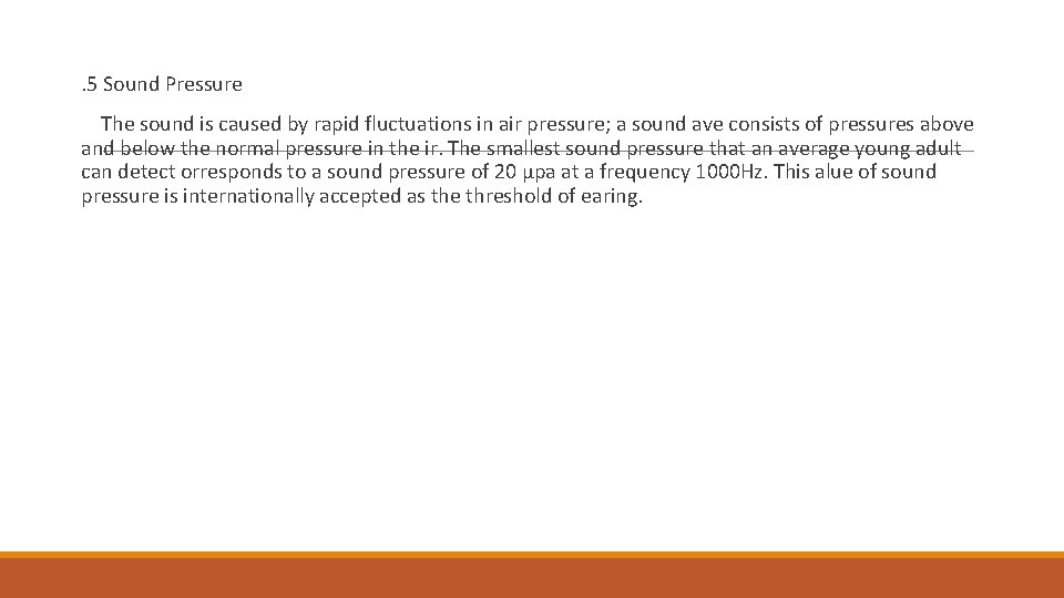 . 5 Sound Pressure The sound is caused by rapid fluctuations in air pressure;