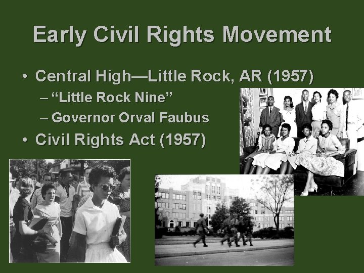 Early Civil Rights Movement • Central High—Little Rock, AR (1957) – “Little Rock Nine”