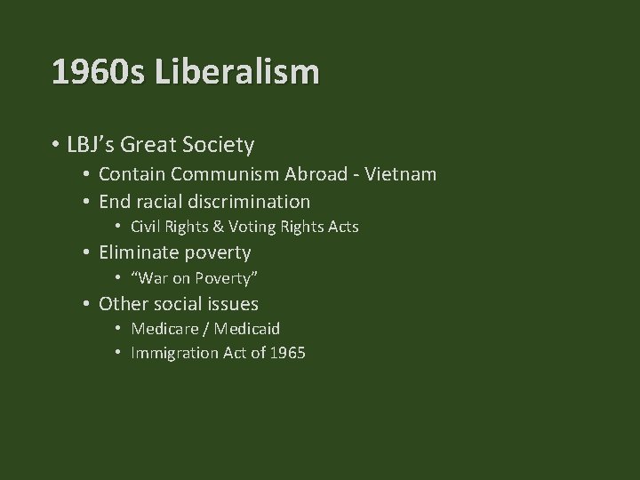 1960 s Liberalism • LBJ’s Great Society • Contain Communism Abroad - Vietnam •