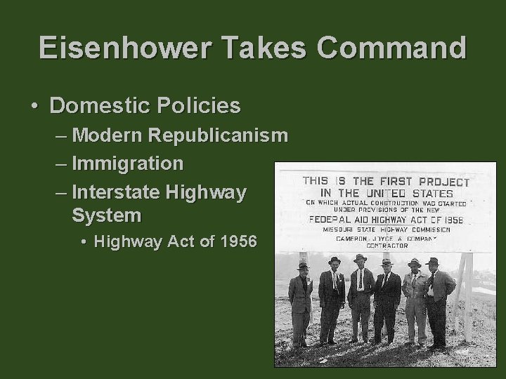 Eisenhower Takes Command • Domestic Policies – Modern Republicanism – Immigration – Interstate Highway