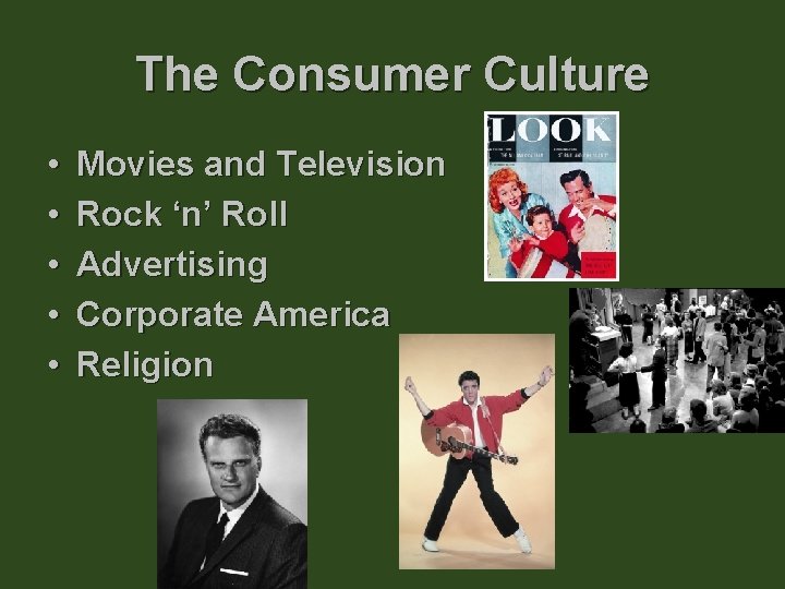 The Consumer Culture • • • Movies and Television Rock ‘n’ Roll Advertising Corporate