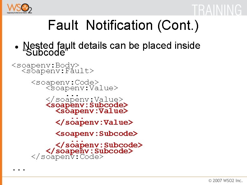 Fault Notification (Cont. ) Nested fault details can be placed inside “Subcode” <soapenv: Body>