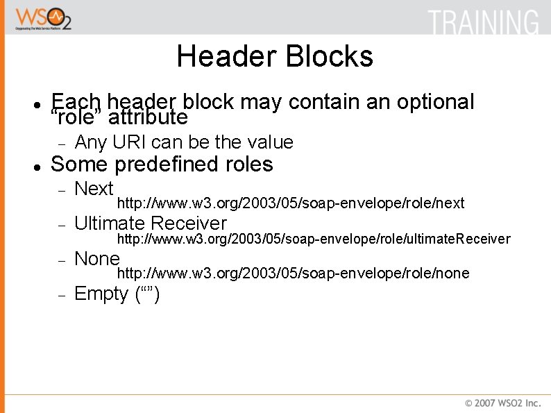 Header Blocks Each header block may contain an optional “role” attribute Any URI can