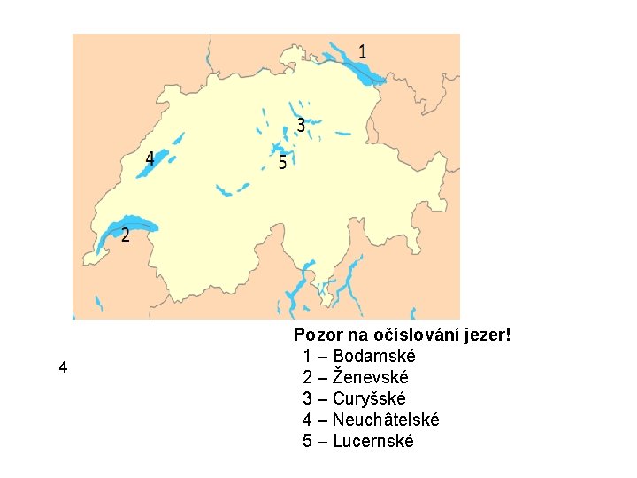 4 Pozor na očíslování jezer! 1 – Bodamské 2 – Ženevské 3 – Curyšské