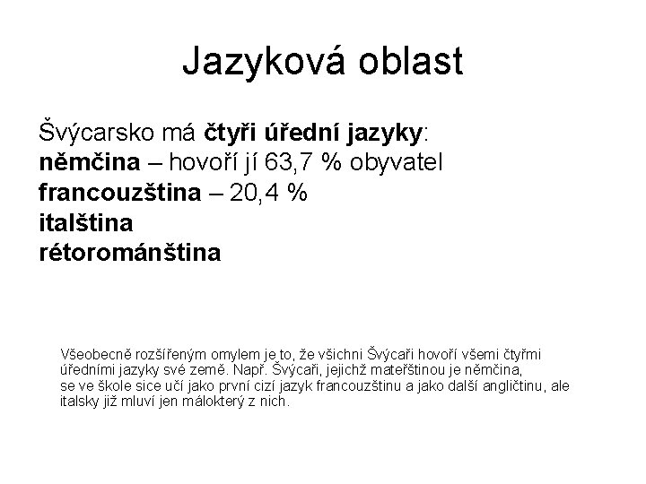 Jazyková oblast Švýcarsko má čtyři úřední jazyky: němčina – hovoří jí 63, 7 %