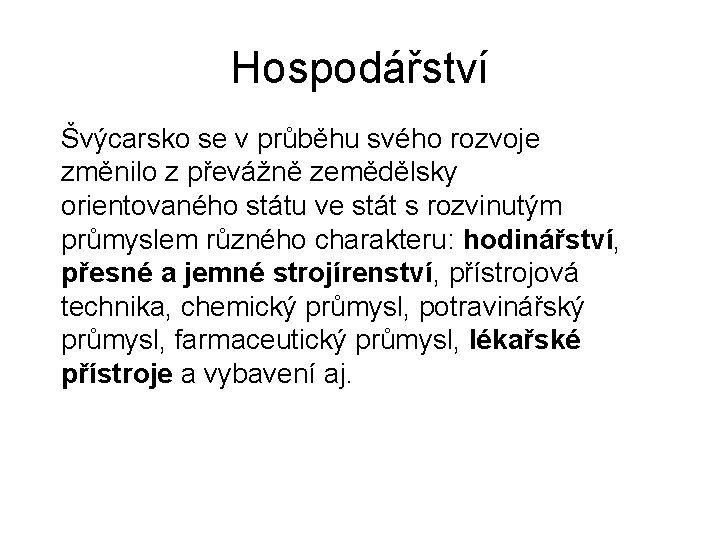 Hospodářství Švýcarsko se v průběhu svého rozvoje změnilo z převážně zemědělsky orientovaného státu ve