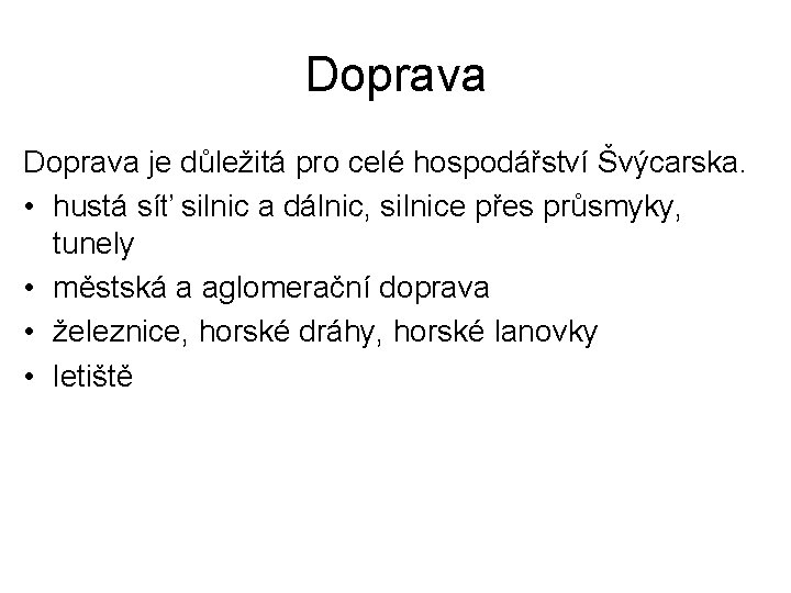 Doprava je důležitá pro celé hospodářství Švýcarska. • hustá síť silnic a dálnic, silnice