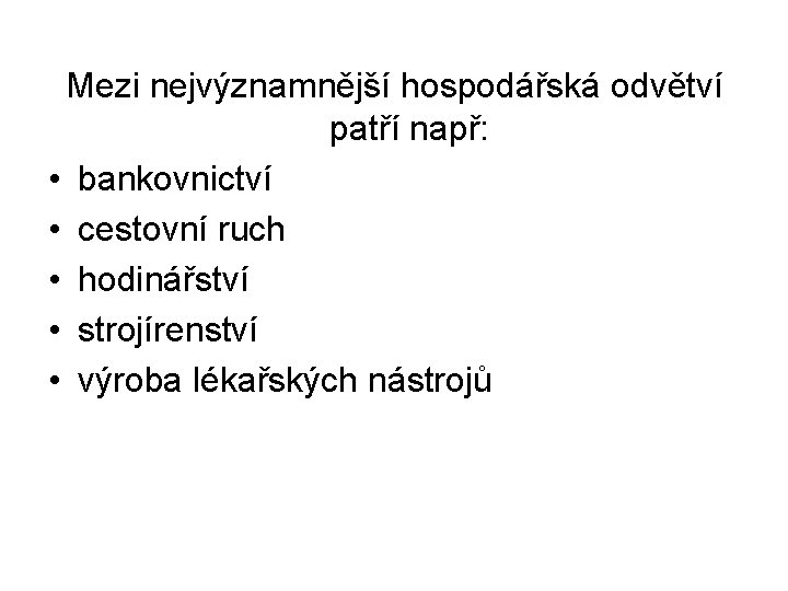 Mezi nejvýznamnější hospodářská odvětví patří např: • bankovnictví • cestovní ruch • hodinářství •