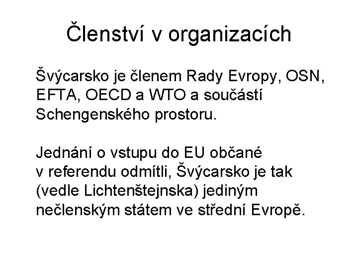 Členství v organizacích Švýcarsko je členem Rady Evropy, OSN, EFTA, OECD a WTO a