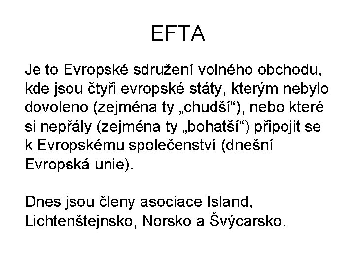 EFTA Je to Evropské sdružení volného obchodu, kde jsou čtyři evropské státy, kterým nebylo