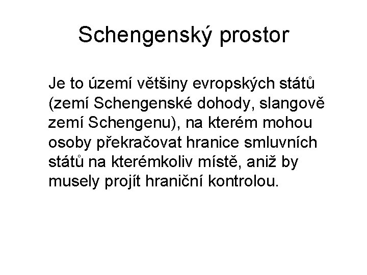 Schengenský prostor Je to území většiny evropských států (zemí Schengenské dohody, slangově zemí Schengenu),