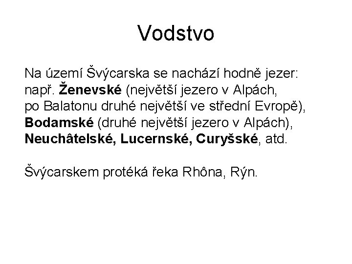 Vodstvo Na území Švýcarska se nachází hodně jezer: např. Ženevské (největší jezero v Alpách,