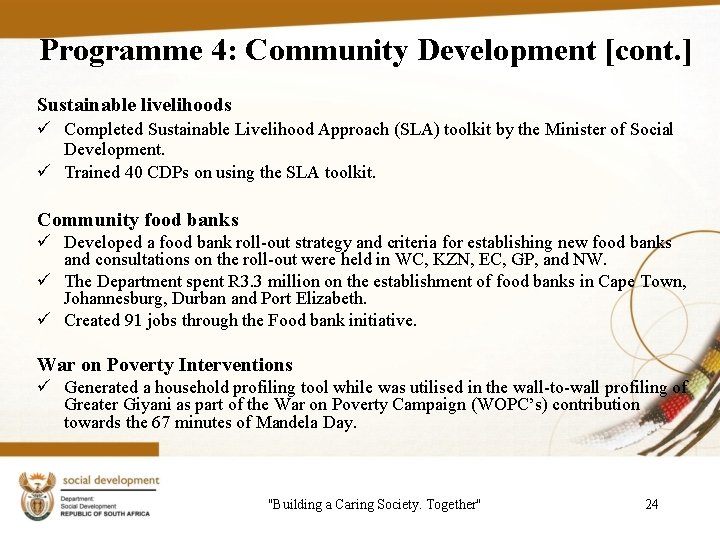 Programme 4: Community Development [cont. ] Sustainable livelihoods ü Completed Sustainable Livelihood Approach (SLA)