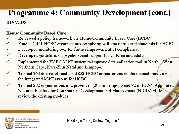 Programme 4: Community Development [cont. ] HIV/AIDS Home/ Community Based Care ü Reviewed a