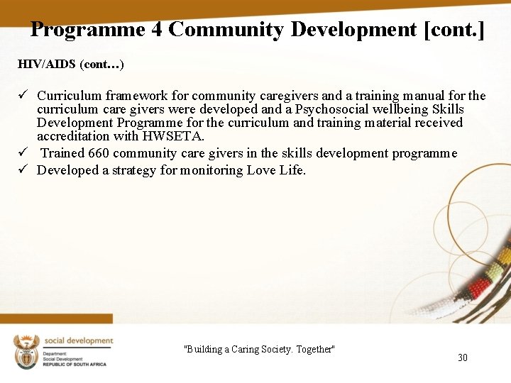 Programme 4 Community Development [cont. ] HIV/AIDS (cont…) ü Curriculum framework for community caregivers