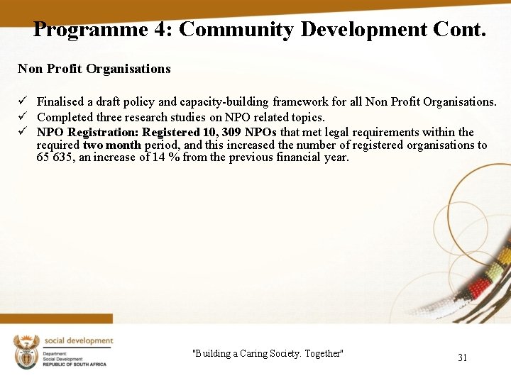 Programme 4: Community Development Cont. Non Profit Organisations ü Finalised a draft policy and