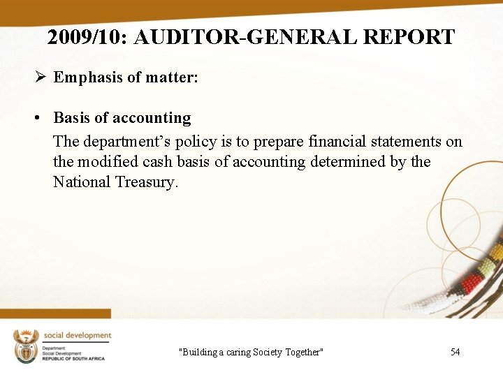 2009/10: AUDITOR-GENERAL REPORT Ø Emphasis of matter: • Basis of accounting The department’s policy