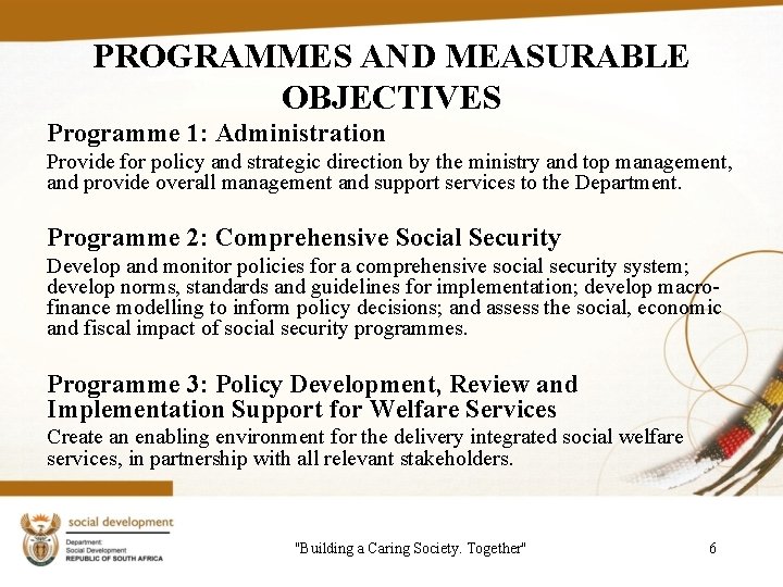 PROGRAMMES AND MEASURABLE OBJECTIVES Programme 1: Administration Provide for policy and strategic direction by
