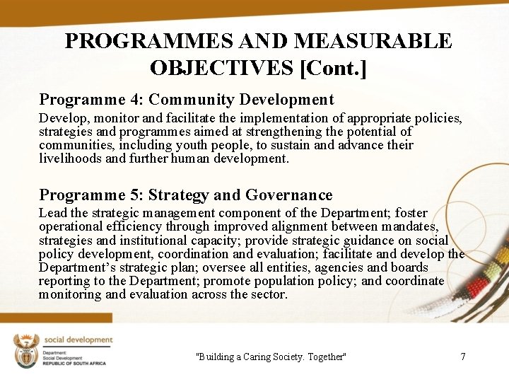 PROGRAMMES AND MEASURABLE OBJECTIVES [Cont. ] Programme 4: Community Development Develop, monitor and facilitate