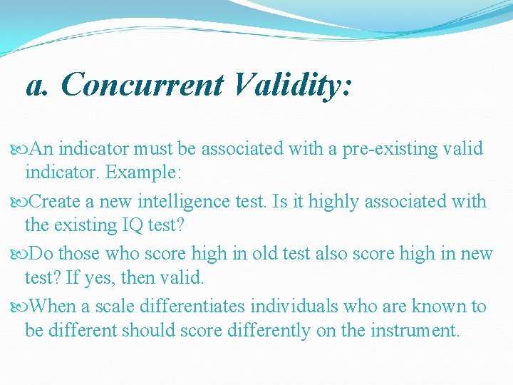 a. Concurrent Validity: An indicator must be associated with a pre-existing valid indicator. Example: