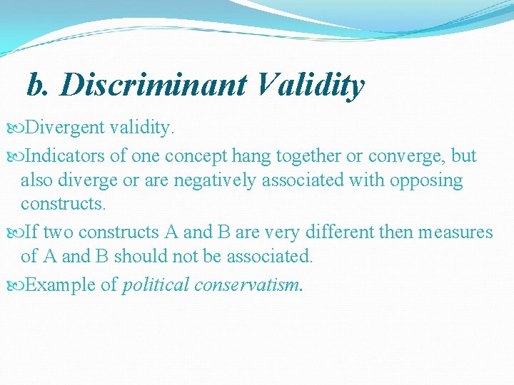 b. Discriminant Validity Divergent validity. Indicators of one concept hang together or converge, but