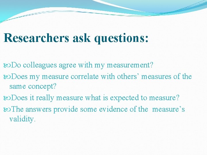 Researchers ask questions: Do colleagues agree with my measurement? Does my measure correlate with