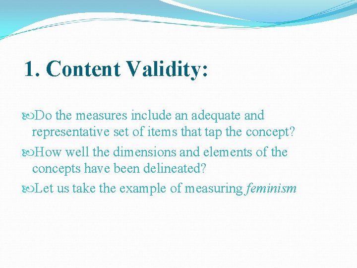 1. Content Validity: Do the measures include an adequate and representative set of items