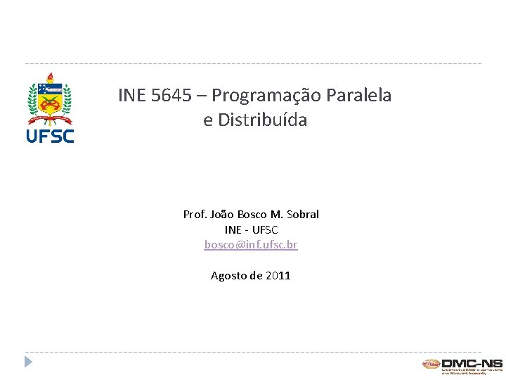 INE 5645 – Programação Paralela e Distribuída Prof. João Bosco M. Sobral INE -