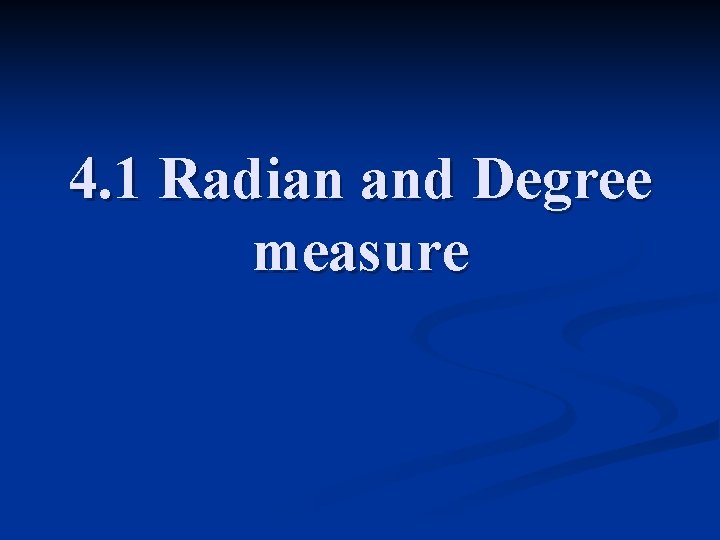 4. 1 Radian and Degree measure 