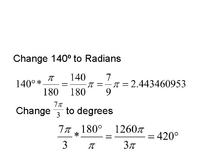 Change 140º to Radians Change to degrees 