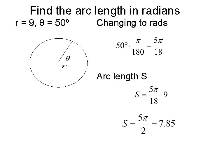 Find the arc length in radians r = 9, θ = 50º Changing to