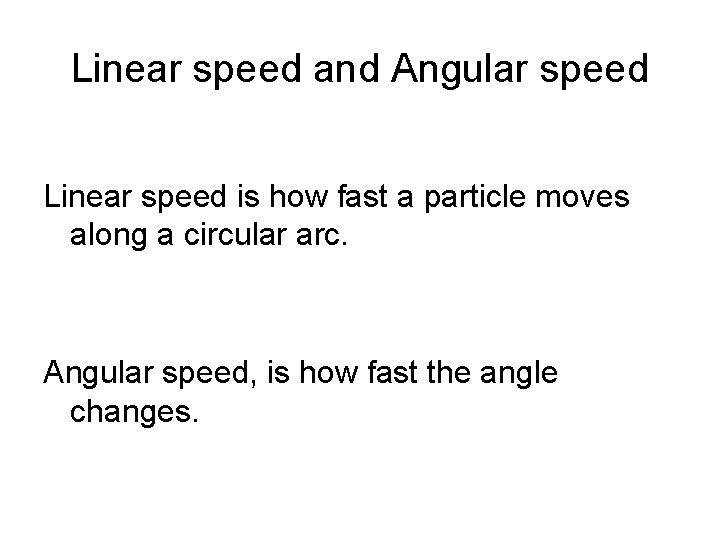 Linear speed and Angular speed Linear speed is how fast a particle moves along