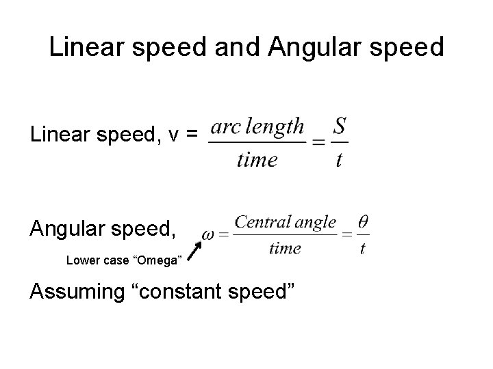 Linear speed and Angular speed Linear speed, v = Angular speed, Lower case “Omega”