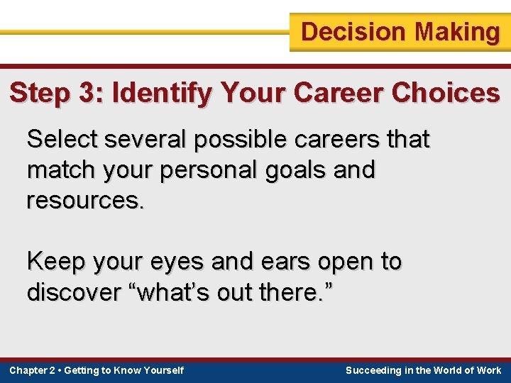 Decision Making Step 3: Identify Your Career Choices Select several possible careers that match