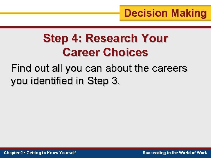 Decision Making Step 4: Research Your Career Choices Find out all you can about