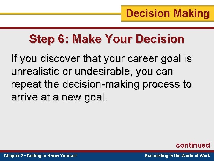 Decision Making Step 6: Make Your Decision If you discover that your career goal