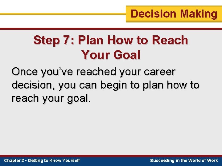 Decision Making Step 7: Plan How to Reach Your Goal Once you’ve reached your