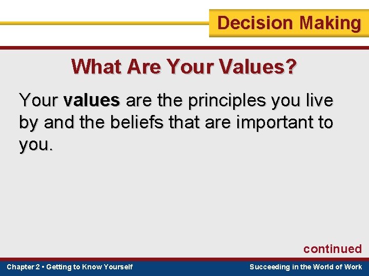 Decision Making What Are Your Values? Your values are the principles you live by