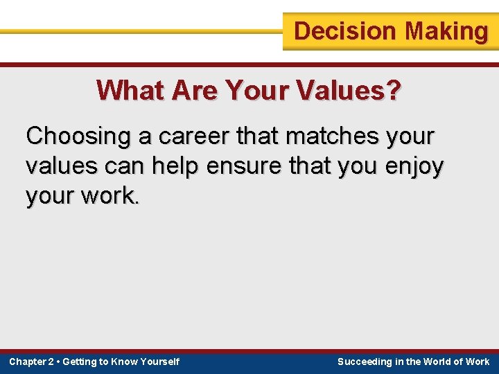 Decision Making What Are Your Values? Choosing a career that matches your values can