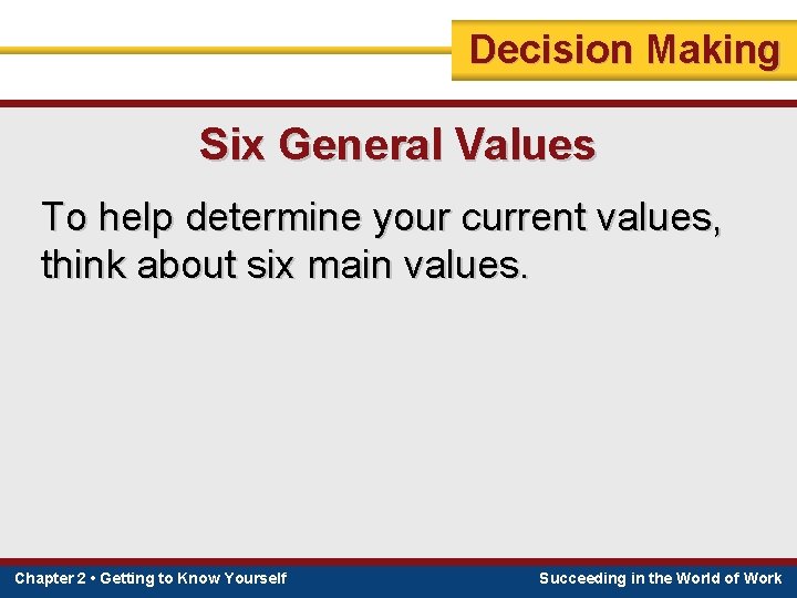 Decision Making Six General Values To help determine your current values, think about six