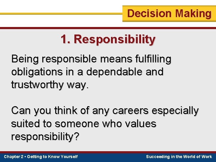 Decision Making 1. Responsibility Being responsible means fulfilling obligations in a dependable and trustworthy