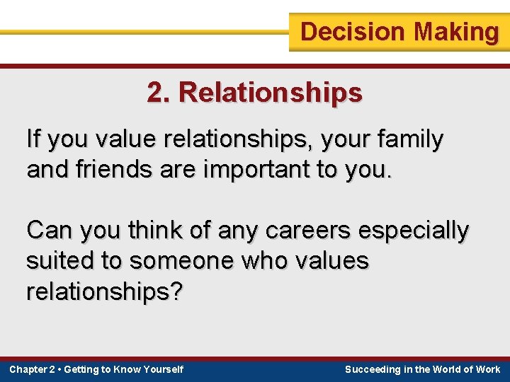 Decision Making 2. Relationships If you value relationships, your family and friends are important