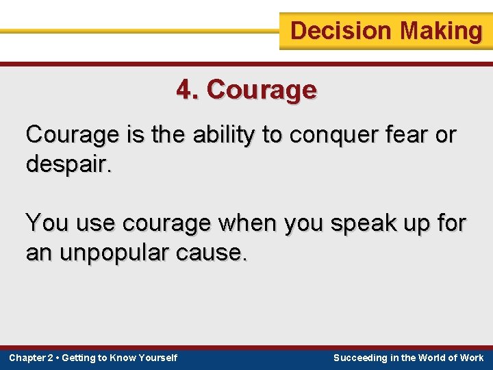 Decision Making 4. Courage is the ability to conquer fear or despair. You use