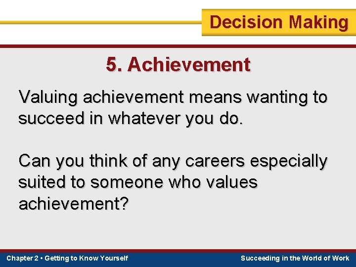 Decision Making 5. Achievement Valuing achievement means wanting to succeed in whatever you do.