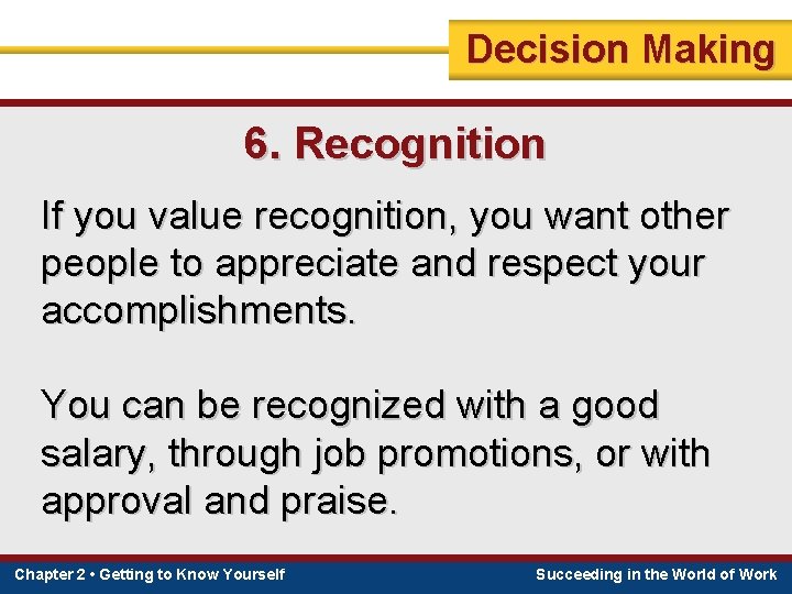 Decision Making 6. Recognition If you value recognition, you want other people to appreciate